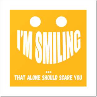 I'm Smiling That Alone Should Scare You Posters and Art